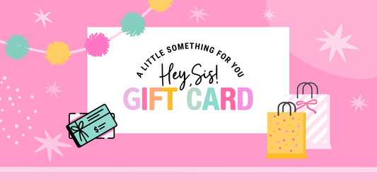 Hey,Sis! Gift Card